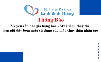Thông báo Vv yêu cầu báo giá hàng hóa - Mua sắm, thay thế kẹp giữ dây bơm máu sử dụng cho máy chạy thận nhân tạo